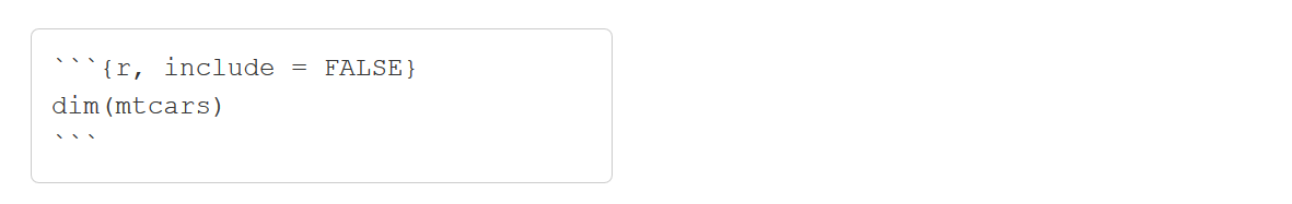 Runs code, but prevents code and results from appearing. Useful when you only want after-effect